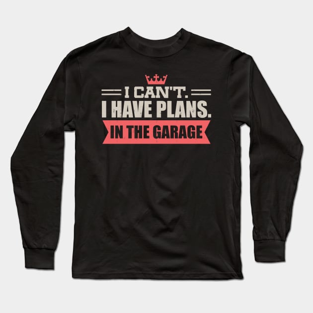 I can't I have plans in the garage Long Sleeve T-Shirt by JJDESIGN520